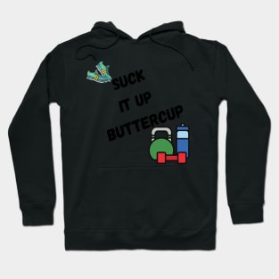 Suck it up buttercup, with trainers, and weights Hoodie